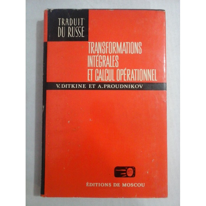   TRANSFORMATIONS  INTEGRALES  ET  CALCUL OPERATIONNEL  -  V. DITKINE et A. PROUDNIKOV